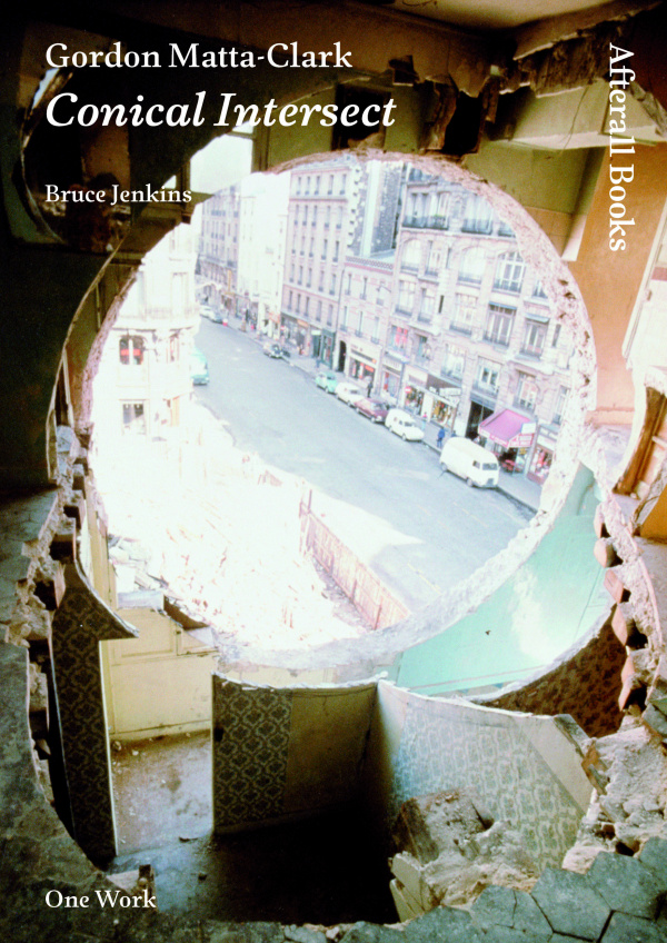 Gordon Matta-Clark: Conical Intersect | Afterall